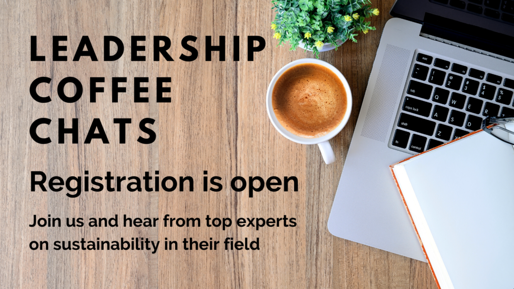 Leadership Coffee Chats registration is open. Join us and hear from top experts on sustainability in their fields.